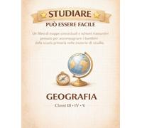 Studiare può essere facile-Geografia cassi III IV V: un libro di mappe concettuali e schemi riassuntivi pensato per accompagnare i bambini della scuola primaria nelle materie di studio.