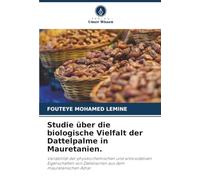 Studie über die biologische Vielfalt der Dattelpalme in Mauretanien.: Variabilität der physikochemischen und antioxidativen Eigenschaften von Dattelsorten aus dem mauretanischen Adrar.