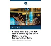 Studie über die Qualität der in einem optimierten Bohrverfahren hergestellten Teile: Oberflächenintegrität im Bohrprozess