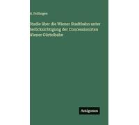 Studie über die Wiener Stadtbahn unter Berücksichtigung der Concessionirten Wiener Gürtelbahn