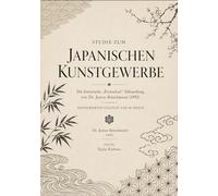 Studie zum japanischen Kunstgewerbe: Die historische „Fernschau“-Abhandlung von Dr. Justus Brinckmann (1892) - Restaurierter Volltext und 48 Tafeln (A Cultural Heritage Series of Japanese Fine Arts)