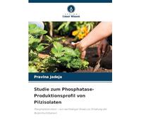 Studie zum Phosphatase-Produktionsprofil von Pilzisolaten: Phosphatlöslichkeit - ein nachhaltiger Ansatz zur Erhaltung der Bodenfruchtbarkeit