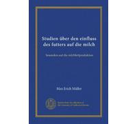 Studien über den einfluss des futters auf die milch (Vol-1): besonders auf die milchfettproduktion