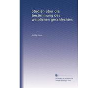Studien über die bestimmung des weiblichen geschlechtes