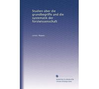 Studien über die grundbegriffe und die systematik der forstwissenschaft