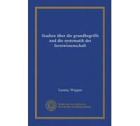 Studien über die grundbegriffe und die systematik der forstwissenschaft (Vol-1)