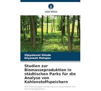 Studien zur Biomasseproduktion in städtischen Parks für die Analyse von Kohlenstoffspeichern: GIS-Anwendungen, Schätzung und Interpretation von Kohlenstoffspeichern