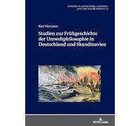 Studien zur Frühgeschichte der Umweltphilosophie in Deutschland und Skandinavien: 14 (Studies in Literature, Culture, and the Environment / Studien Zu Literatur, Kultur Und Umwelt)