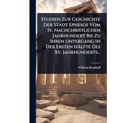 Studien Zur Geschichte Der Stadt Ephesos Vom Iv. Nachchristlichen Jahrhundert Bis Zu Ihren Untergang In Der Ersten Hälfte Des Xv. Jahrhunderts...