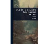 Studier I Engelsk Og Tysk Handels Historie
