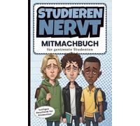 Studieren nervt - Mitmachbuch für gestresste Studenten: Das lustige Geschenk für jeden Studierenden zum Semesterstart, Studienbeginn, zur WG Party, zum Geburtstag oder zu Weihnachten