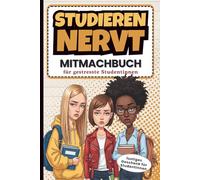 Studieren nervt - Mitmachbuch für gestresste Studentinnen: Das lustige Geschenk für jede Studierende zum Semesterstart, Studienbeginn, zur WG Party, zum Geburtstag oder zu Weihnachten