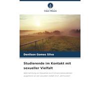 Studierende im Kontakt mit sexueller Vielfalt: Wahrnehmung von Sexualität durch Universitätsstudenten ausgehend von der sexuellen Vielfalt im 21. Jahrhundert
