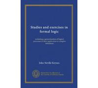 Studies and exercises in formal logic: including a generalisation of logical processes in their application to complex inferences