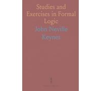 Studies and Exercises in Formal Logic: Including a Generalization of Logical Processes in Their Application to Complex Inference
