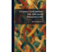 Studies Concerning the Origin of Paradise Lost.