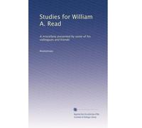 Studies for William A. Read: A miscellany presented by some of his colleagues and friends