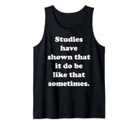Studies Have Shown That It Do Be Like That Sometimes Camiseta sin Mangas