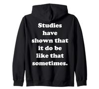 Studies Have Shown That It Do Be Like That Sometimes Sudadera con Capucha