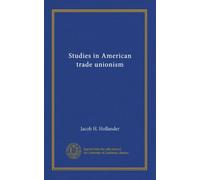 Studies in American trade unionism