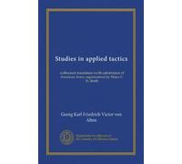 Studies in applied tactics: authorized translation (with substitution of American Army organization) by Major C. H. Barth