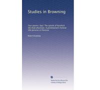 Studies in Browning: Four poems: Saul. The epistle of Karshish the Arab physician. A grammarian's funeral. Old pictures in Florence