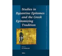 Studies in Byzantine Epitomes and the Greek Epitomizing Tradition: 493 (Mnemosyne, Supplements / Mnemosyne, Supplements, Late Antique Literature)