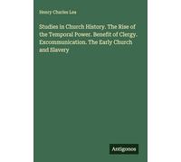 Studies in Church History. The Rise of the Temporal Power. Benefit of Clergy. Excommunication. The Early Church and Slavery