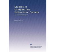Studies in comparative federalism, Canada: An information report