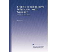 Studies in comparative federalism : West Germany: An information report