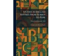 Studies in English Rhymes From Surrey to Pope: A Chapter in the History of English