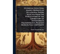 Studies in Evolution; Mainly Reprints of Occasional Papers Selected From the Publications of the Laboratory of Invertebrate Paleontology, Peabody Museum, Yale University