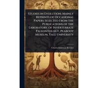 Studies in Evolution; Mainly Reprints of Occasional Papers Selected From the Publications of the Laboratory of Invertebrate Paleontology, Peabody Museum, Yale University