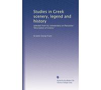 Studies in Greek scenery, legend and history: selected from his commentary on Pausanias' 'Description of Greece,'
