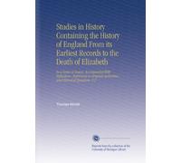 Studies in History Containing the History of England From its Earliest Records to the Death of Elizabeth: In a Series of Essays, Accompanied With ... Authorities, and Historical Questions. V.2