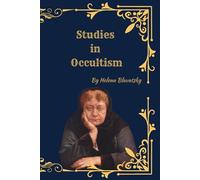 Studies in Occultism: Foundations of Theosophy, Esoteric Philosophy, and Occult Science