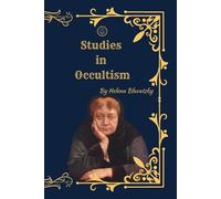 Studies in Occultism: Foundations of Theosophy, Esoteric Philosophy, and Occult Science
