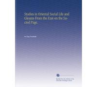 Studies in Oriental Social Life and Gleams From the East on the Sacred Page.