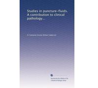 Studies in puncture-fluids. A contribution to clinical pathology...