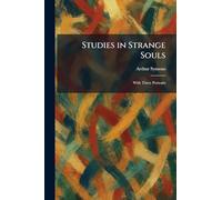 Studies in Strange Souls: With Three Portraits