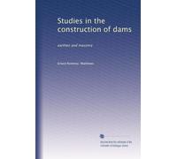 Studies in the construction of dams: earthen and masonry