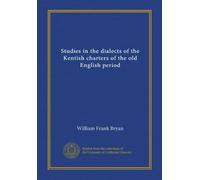 Studies in the dialects of the Kentish charters of the old English period