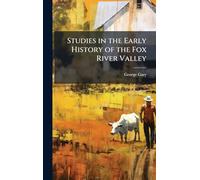 Studies in the Early History of the Fox River Valley