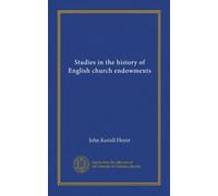 Studies in the history of English church endowments