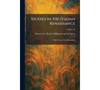 Studies in the Italian Renaissance: With Twenty-One Illustrations