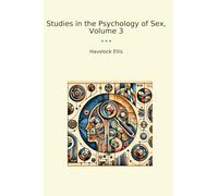 Studies in the Psychology of Sex, Volume 3 (Classic Books)