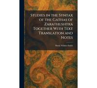 Studies in the Syntax of the Gathas of Zarathushtra Together With Text Translation and Notes