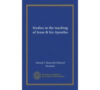 Studies in the teaching of Jesus & his Apostles