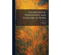 Studies in the Topography and Folklore of Petra