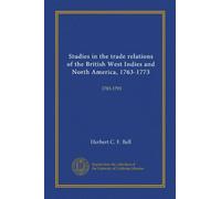 Studies in the trade relations of the British West Indies and North America, 1763-1773: 1783-1793